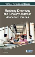 Managing Knowledge and Scholarly Assets in Academic Libraries: (Advances in Library and Information Science)