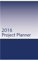 2016 Project Planner: 2016 Weekly Planner & Project Guide