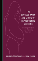 The Success Rates and Limits of Reproductive Medicine