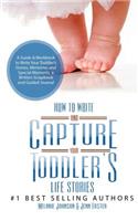 How to Write your and Capture Your Toddler's Life Stories: A Guide & Workbook to Write Your Toddler's Stories, Memories and Special Moments, a Written Scrapbook and Guided Journal