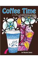 Coffee Time: A Coffee Lovers Coloring Book For Stress Relief and Relaxation