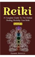 Reiki Level 2 A Complete Guide To The Holistic Healing Modality Usui Reiki Level 2: A Complete Guide To The Holistic Healing Modality Usui Reiki Level 2