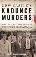New Castle's Kadunce Murders