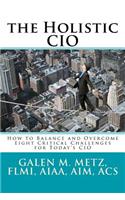 Holistic CIO: How to Balance and Overcome Eight Critical Challenges for Today's CIO