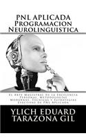 PNL APLICADA - Programación Neurolingüística: El Arte Magistral de la Excelencia Personal, Metodologías Modernas, Técnicas y Estrategias Efectivas de PNL Aplicada(1 Pnl Aplicada, Influencia, Persuasión, Seducción E Hipnosis -)