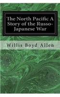 North Pacific A Story of the Russo-Japanese War