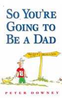 So You're Going to be a Dad