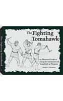 The Fighting Tomahawk: An Illustrated Guide to Using the Tomahawk and Long Knife as Weapons