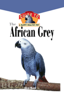 African Grey: An Owner's Guide to a Happy Healthy Pet