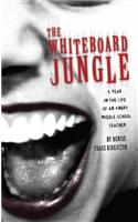 Whiteboard Jungle: A Year in the Life of a Middle School Teacher