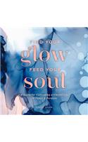 Find Your Glow, Feed Your Soul: Volume 3 A Guide for Cultivating a Vibrant Life of Peace & Purpose(Everyday Inspiration)