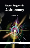 Recent Progress in Astronomy: Volume III