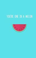 You're One in a Melon
