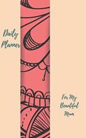 Daily Planner For My Beautiful Mum: Achieve Your Goals by planning with this Daily organiser