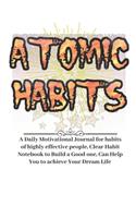 Atomic Habits Notebook Birthday Gifts: A Daily Motivational Journal for habits of highly effective people, Clear Habit Notebook to Build a Good one, Can Help You to achieve Your Dream Lif