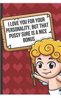 I Love Your For Your Personality But That Pussy Sure Is A Nice Bonus