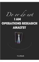 Do or do not, I am Operations Research Analyst NoteBook, Journal, Organizer, Gift (6x9),