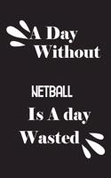 day without netball is a day wasted