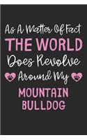 As A Matter Of Fact The World Does Revolve Around My Mountain Bulldog: Lined Journal, 120 Pages, 6 x 9, Funny Mountain Bulldog Gift Idea, Black Matte Finish (As A Matter Of Fact The World Does Revolve Around My Mountain