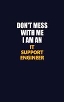 Don't Mess With Me Because I Am An IT Support Engineer: Career journal, notebook and writing journal for encouraging men, women and kids. A framework for building your career.