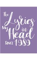 The Lyrics In My Head Since 1989 Notebook Birthday Gift