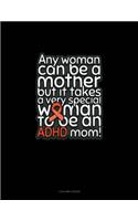 Any Woman Can Be A Mother But It Takes A Very Special Woman To Be An Adhd Mom!: 3 Column Ledger