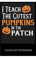I Teach The Cutest Pumpkins In The Patch Notebook
