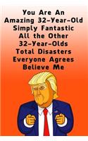 You Are An Amazing 32-Year-Old Simply Fantastic All the Other 32-Year-Olds: Dotted (DotGraph) Journal / Notebook - Donald Trump 32 Birthday Gift - Impactful 32 Years Old Wishes