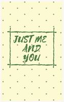 Just Me and You