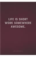 Life Is Short Work Somewhere Awesome