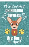Awesome Chihuahua Owners Are Born In April: Chihuahua dog gifts. This Chihuahua Notebook / Chihuahua Journal is 6x9in with 110+ lined ruled pages. It makes a perfect Birthday & Christmas gift.
