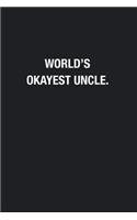 World's Okayest Uncle.: Blank Lined Journal Notebook, Funny Journals, Gift For Uncle