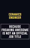 Ceramics Engineer Because Freaking Awesome Is Not An Official Job Title