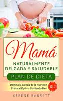 Plan de Dieta Mamá Naturalmente Delgada y Saludable (Vol.2)