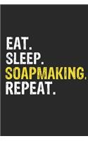 Eat Sleep Soapmaking Repeat Funny Cool Gift for Soapmaking Lovers Notebook A beautiful
