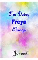 I'm Doing Freya Things Journal: Freya First Name Personalized Journal 6x9 Notebook, College Ruled (Lined) blank pages, Cute Pastel Notepad, Watercolor Cover for Girls and Women