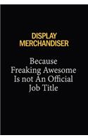 Display Merchandiser Because Freaking Awesome Is Not An Official Job Title: 6x9 Unlined 120 pages writing notebooks for Women and girls