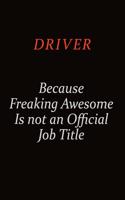 Driver Because Freaking Awesome Is Not An Official job Title: Career journal, notebook and writing journal for encouraging men, women and kids. A framework for building your career.