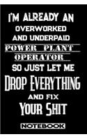 I'm Already An Overworked And Underpaid Power Plant Operator. So Just Let Me Drop Everything And Fix Your Shit!: Blank Lined Notebook - Appreciation Gift For Power Plant Operator