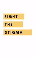 Fight The Stigma: Notebook / Simple Blank Lined Writing Journal / Self Love / Quote / Happiness / Mental Health / Inspiration / Confidence / Positivity / Self Esteem 