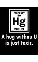 A hug without U is just toxic