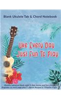 Uke Every Day Just Fun To Play: Blank Ukulele Tab & Chord Notebook: Ukulele tablature book eight 4-line staves and five chord diagrams on each page plus 5 Album Review & 5 Playlist