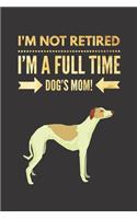 I'm NOT Retired, I'm a FULLTIME Dog's Mom