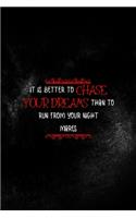 It Is Better To Chase Your Dreams than To Run From Your Nightmares: All Purpose 6x9 Blank Lined Notebook Journal Way Better Than A Card Trendy Unique Gift Solid Black Nightmare