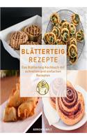 Blätterteig Rezepte: Das Blätterteig Kochbuch mit schnellen und einfachen Rezepten