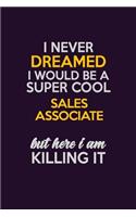 I Never Dreamed I Would Be A Super cool Sales Associate But Here I Am Killing It