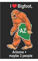 I Heart Bigfoot, Arizona + Maybe 3 People AR: Sasquatch State of Arizona Cover on Journal 6x9 Notebook, Wide Ruled (Lined) blank pages Funny Cover Boys and Girls