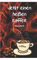Jetzt einen heißen Kaffee Rezeptheft: Notizbuch Journal Rezeptheft zum Einschreiben von eigenen Kaffeerezepten für den Kaffeeliebhaber, Barista, Hobbykoch, Gourmet und Feinschmecker