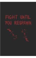 Fight Until You Respawn: Kämpfe Bis Zur Wiederbelebung! Notizbuch / Tagebuch / Heft mit Blanko Seiten. Notizheft mit Weißen Blanken Seiten, Malbuch, Journal, Sketchbuch, Pla