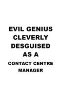 Evil Genius Cleverly Desguised As A Contact Centre Manager: New Contact Centre Manager Notebook, Contact Centre Managing/Organizer Journal Gift, Diary, Doodle Gift or Notebook - 6 x 9 Compact Size, 109 Blank 